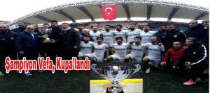 Şampiyon Vefa, Kupa’landı