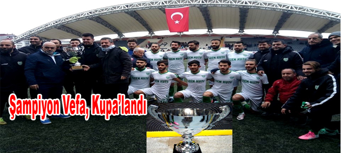 Şampiyon Vefa, Kupa’landı