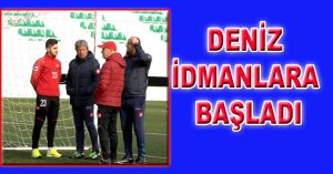 Deniz, idmanlara başladı