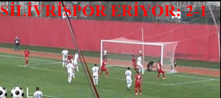SİLİVRİSPOR PUANSIZ DÖNDÜ : 2-1