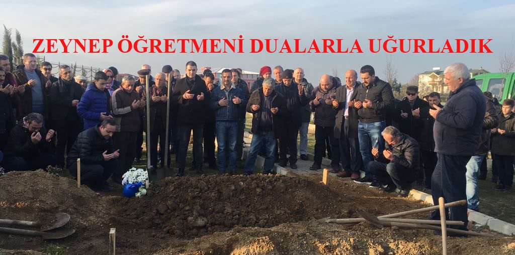 ZEYNEP ÖĞRETMENİ SONSUZLUĞA UĞURLADIK