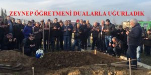 ZEYNEP ÖĞRETMENİ SONSUZLUĞA UĞURLADIK