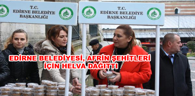 EDİRNE BELEDİYESİ, AFRİN ŞEHİTLERİ İÇİN HELVA DAĞITTI