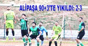 ALİPAŞA 90+3TE YIKILDI: 2-3