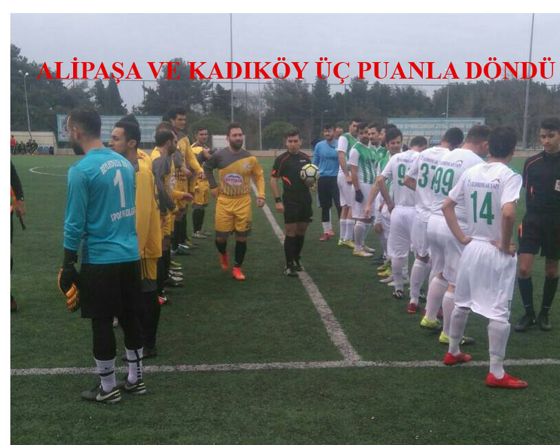 ALİPAŞASPOR VE KADIKÖYSPOR ZAFERLE DÖNDÜ