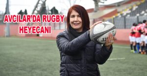AVCILAR’DA RUGBY HEYECANI