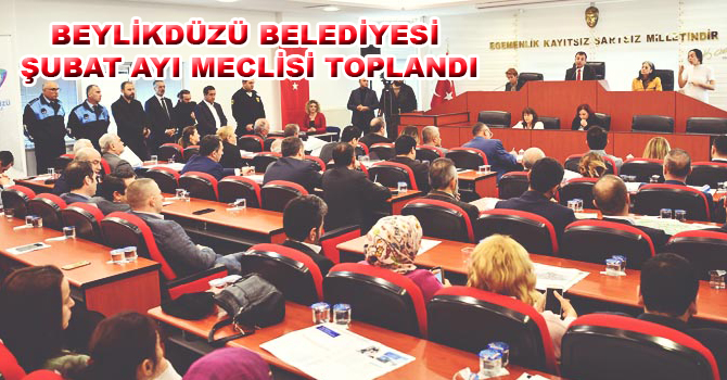 BEYLİKDÜZÜ BELEDİYESİ ŞUBAT AYI MECLİSİ TOPLANDI