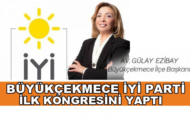 BÜYÜKÇEKMECE İYİ PARTİ İLÇE BAŞKANINI SEÇTİ