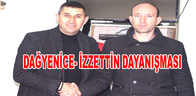 DAĞYENİCE- İZZETTİN DAYANIŞMASI
