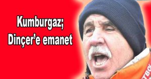 KUMBURGAZ DİNÇERE EMANET