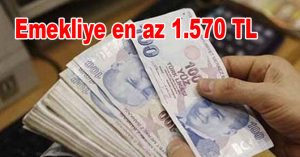 Emekliye en az 1.570 TL