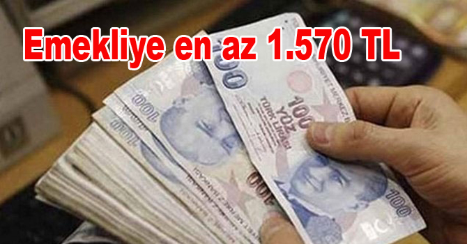 Emekliye en az 1.570 TL