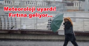 Meteoroloji uyardı! Fırtına geliyor…