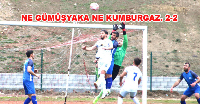 NE GÜMÜŞYAKA NE KUMBURGAZ. 2-2