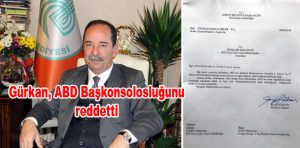 Gürkan, ABD Başkonsolosluğunu reddetti.