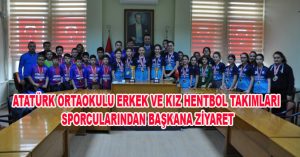 ATATÜRK ORTAOKULU ERKEK VE KIZ HENTBOL TAKIMLARI SPORCULARINDAN BAŞKANA ZİYARET