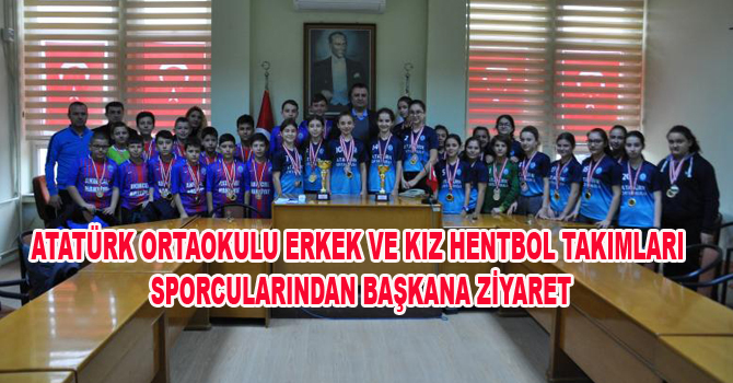 ATATÜRK ORTAOKULU ERKEK VE KIZ HENTBOL TAKIMLARI SPORCULARINDAN BAŞKANA ZİYARET