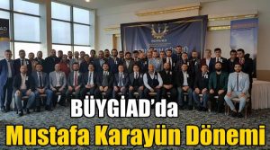 BÜYGİAD KARAYÜN’E EMANET