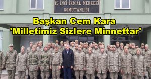 Başkan Cem Kara ‘Milletimiz Sizlere Minnettar’
