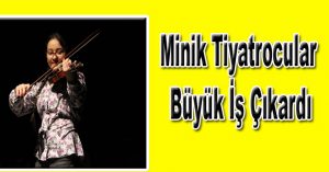 Minik Tiyatrocular Büyük İş Çıkardı