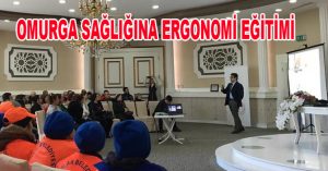 OMURGA SAĞLIĞINA ERGONOMİ EĞİTİMİ