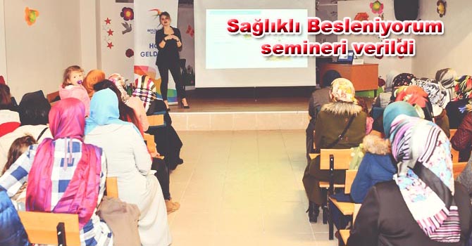 Sağlıklı Besleniyorum semineri verildi