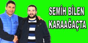 SEMİH BİLEN KARAAĞAÇTA