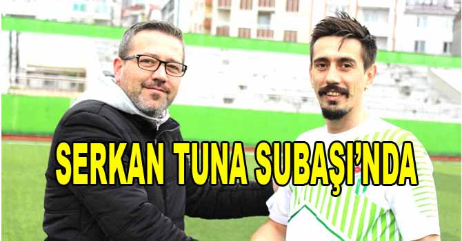 SERKAN TUNA SUBAŞINDA