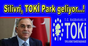 Silivri, TOKİ Park geliyor…!