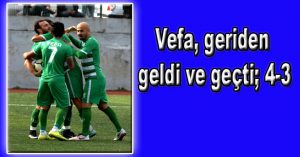 Vefa, geriden geldi ve geçti; 4-3