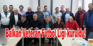 Balkan Veteran Futbol Ligi kuruldu!