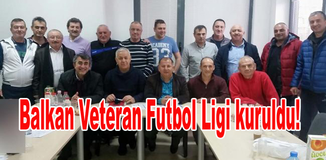 Balkan Veteran Futbol Ligi kuruldu!