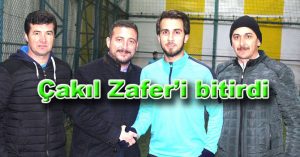 ÇAKIL ZAFERİ BİTİRDİ