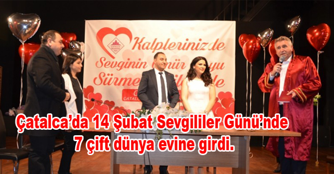 Çatalca’da 14 Şubat Sevgililer Günü’nde 7 çift dünya evine girdi.