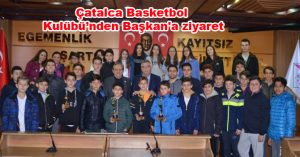 Çatalca Basketbol Kulübü’nden Başkan’a ziyaret