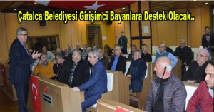 Çatalca Belediyesi Girişimci Bayanlara Destek Olacak…