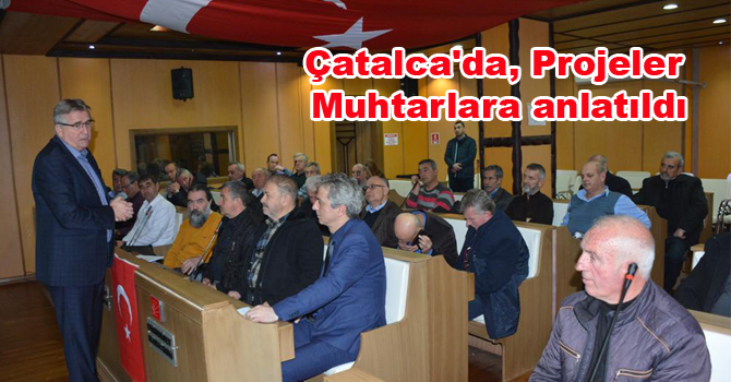 Çatalca’da, Projeler Muhtarlara anlatıldı