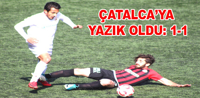 ÇATALCAYA YAZIK OLDU: 1-1