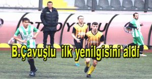 B.Çavuşlu  ilk yenilgisini aldı