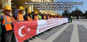 1550 Personel Zeytin Dalı Harekatı’na Katılan Mehmetçik İçin Çalışacak