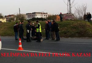 SELİMPAŞA’DA TRAFİK CANAVARININ KURBANI OLDU