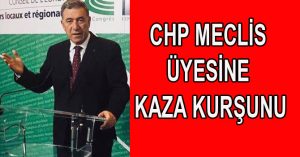 CHP MECLİS ÜYESİNE KAZA KURŞUNU