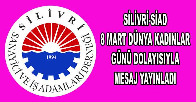 Silivri, SİAD’dan 8 Mart Dünya Kadınlar Günü mesajı