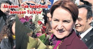 Akşener, ‘Tek hedefimiz konuşan Türkiye’