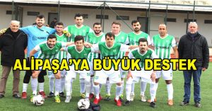 ALİPAŞA’YA BÜYÜK DESTEK