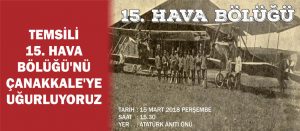 TEMSİLİ 15. HAVA BÖLÜĞÜ’NÜ ÇANAKKALE’YE UĞURLUYORUZ