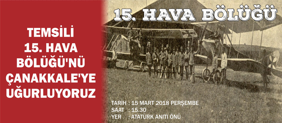 TEMSİLİ 15. HAVA BÖLÜĞÜ’NÜ ÇANAKKALE’YE UĞURLUYORUZ