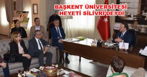 BAŞKENT ÜNİVERSİTESİ HEYETİ SİLİVRİ’DEYDİ