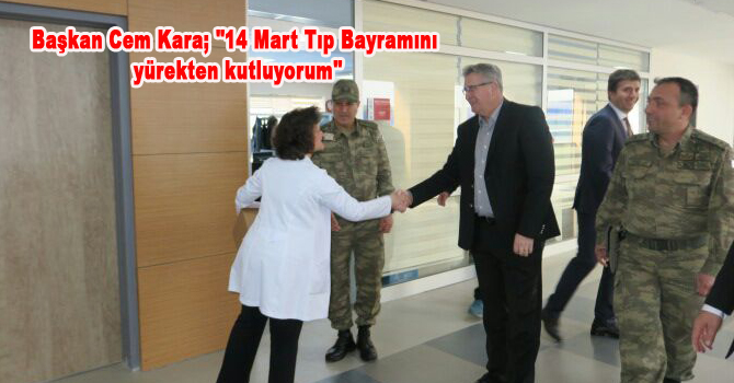 Başkan Cem Kara; “14 Mart Tıp Bayramını yürekten kutluyorum”