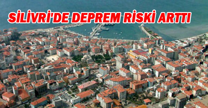 SİLİVRİ’DE DEPREM RİSKİ ARTTI